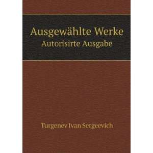   ¤hlte Werke. Autorisirte Ausgabe Turgenev Ivan Sergeevich Books