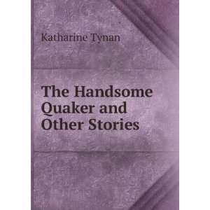    The Handsome Quaker and Other Stories Katharine Tynan Books