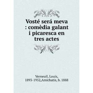  en tres actes Louis, 1893 1952,Amichatis, b. 1888 Verneuil Books