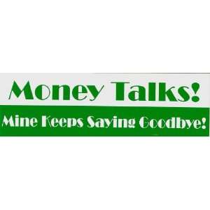 Money Talks Mine Keeps Saying Goodbye 3 x 9.75 Bumper Sticker