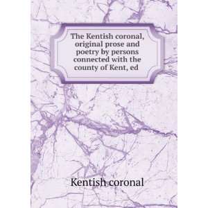  The Kentish coronal, original prose and poetry by persons 