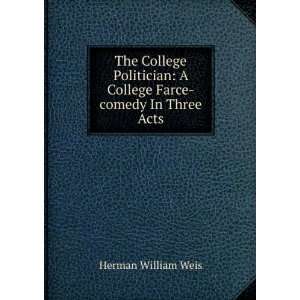   College Farce comedy In Three Acts Herman William Weis Books