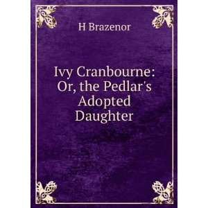  Ivy Cranbourne Or, the Pedlars Adopted Daughter H 