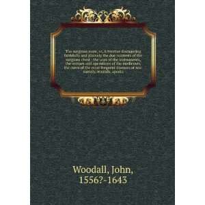    namely, wounds, apostu John, 1556? 1643 Woodall  Books