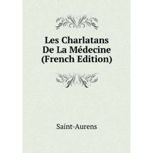  Les Charlatans De La MÃ©decine (French Edition) Saint 