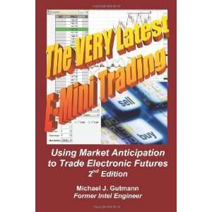 Latest E Mini Trading, 2nd Edition Using Market Anticipation to Trade 
