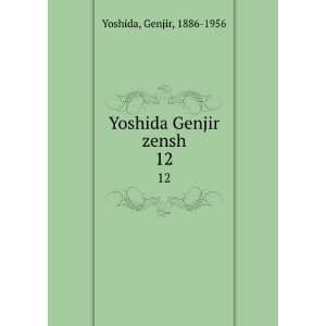  Yoshida Genjir zensh. 12 Genjir, 1886 1956 Yoshida Books