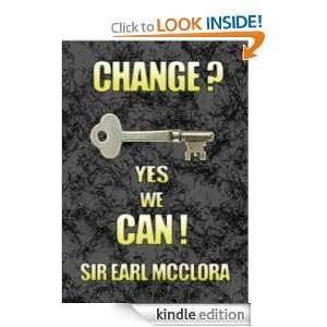 Change? Yes We Can Sir Earl McClora  Kindle Store