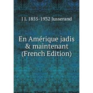  En AmÃ©rique jadis & maintenant (French Edition) J J 