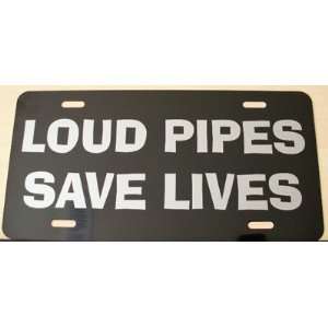  LOUD PIPES SAVE LIVES LICENSE PLATE Automotive