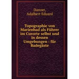   dessen Umgebungen  fÃ¼r BadegÃ¤ste Adalbert Eduard Danzer Books
