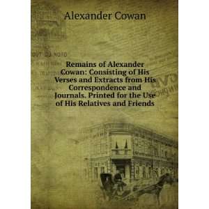  Remains of Alexander Cowan Consisting of His Verses and 