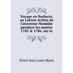   les annÃ©es 1785 & 1786, sur la Poiret Jean Louis Marie Books