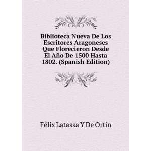   Hasta 1802. (Spanish Edition) FÃ©lix Latassa Y De OrtÃ­n Books