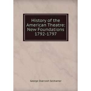 History of the American Theatre New Foundations 1792 1797 George 