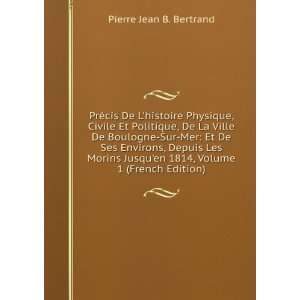   en 1814, Volume 1 (French Edition) Pierre Jean B. Bertrand Books