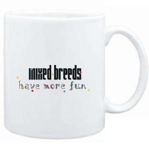    Mug White Mixed Breeds have more fun Dogs