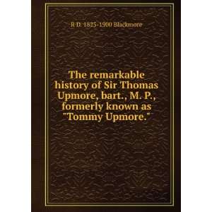   formerly known as Tommy Upmore. R D. 1825 1900 Blackmore Books