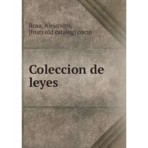  Coleccion de leyes Alejandro, [from old catalog] comp 