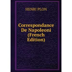    Correspondance De Napoleoni (French Edition) HENRI PLON Books