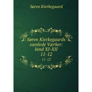  SÃ¸ren Kierkegaards samlede VÃ¦rker bind XI XII. 11 
