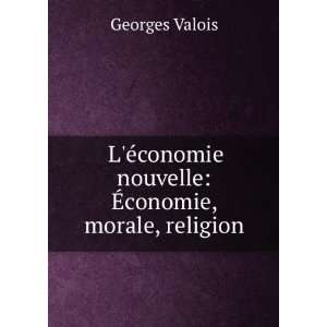   conomie nouvelle Ã?conomie, morale, religion Georges Valois Books