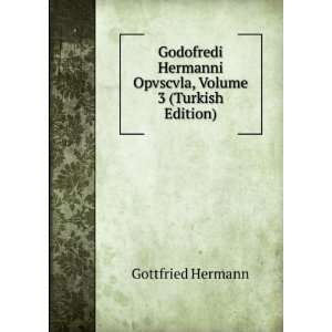  Godofredi Hermanni Opvscvla, Volume 3 (Turkish Edition 