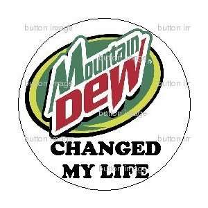  MOUNTAIN DEW Changed My Life Pinback Button 1.25 Pin 