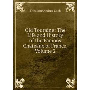   of the Chateaux of the Loire, Volume 2 Theodore Andrea Cook Books