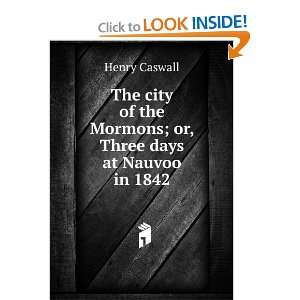  The city of the Mormons; or, Three days at Nauvoo in 1842 