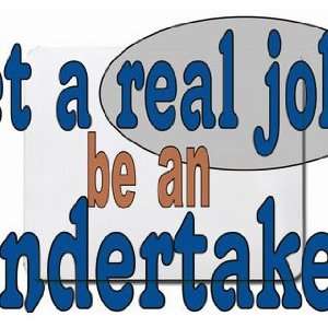  get a real job be an undertaker Mousepad
