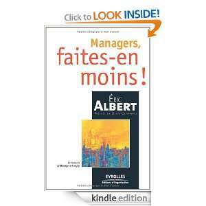 Managers, faites en moins  (French Edition) Eric Albert, Denis 