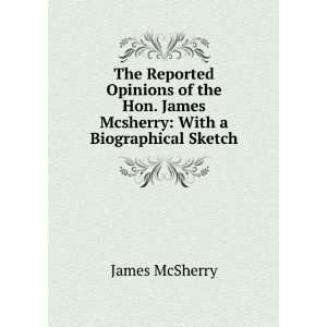   Hon. James Mcsherry With a Biographical Sketch James McSherry Books