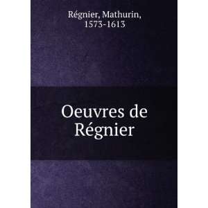    Oeuvres de RÃ©gnier Mathurin, 1573 1613 RÃ©gnier Books