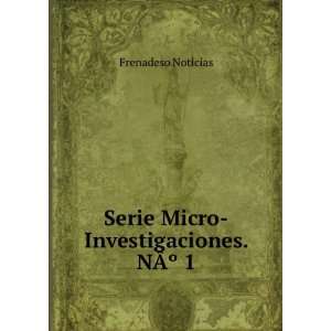Serie Micro Investigaciones. NÃÂº 1 Frenadeso Noticias  