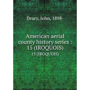 American aerial county history series . 15 (IROQUOIS) John, 1898 