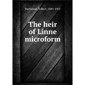  The heir of Linne microform Robert, 1841 1901 Buchanan 