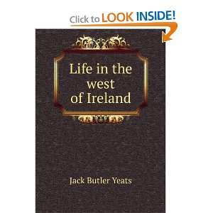 Life in the west of Ireland; drawn and painted Jack Butler Yeats 