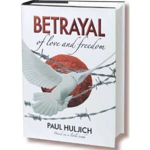  BETRAYAL of love and freedom (Hardcover) Paul Huljich 