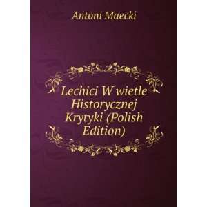   wietle Historycznej Krytyki (Polish Edition) Antoni Maecki Books