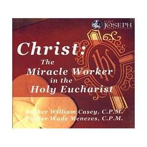    Christ The Miracle Worker in the Holy Eucharist