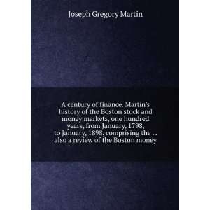 century of finance. Martins history of the Boston stock and money 