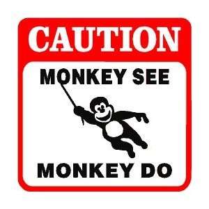  CAUTION MONKEY SEE MONKEY DO joke sign