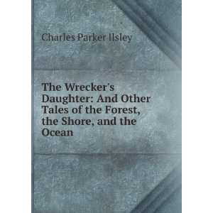 The Wreckers Daughter And Other Tales of the Forest, the 