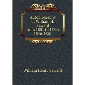   William H. Seward from 1801 to 1834 1846 1861 William Henry Seward