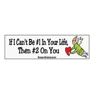 If I cant be #1 in your life then #2 on you   funny bumper stickers 