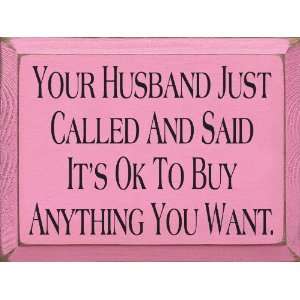   And Said Its Ok To Buy Anything You Want Wooden Sign