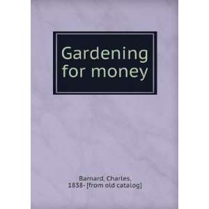  Gardening for money Charles, 1838  [from old catalog 