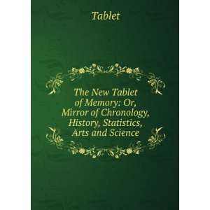  New Tablet of Memory Or, Mirror of Chronology, History, Statistics 