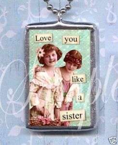 LOVE YOU LIKE A SISTER~necklace ALTERED ART charm  